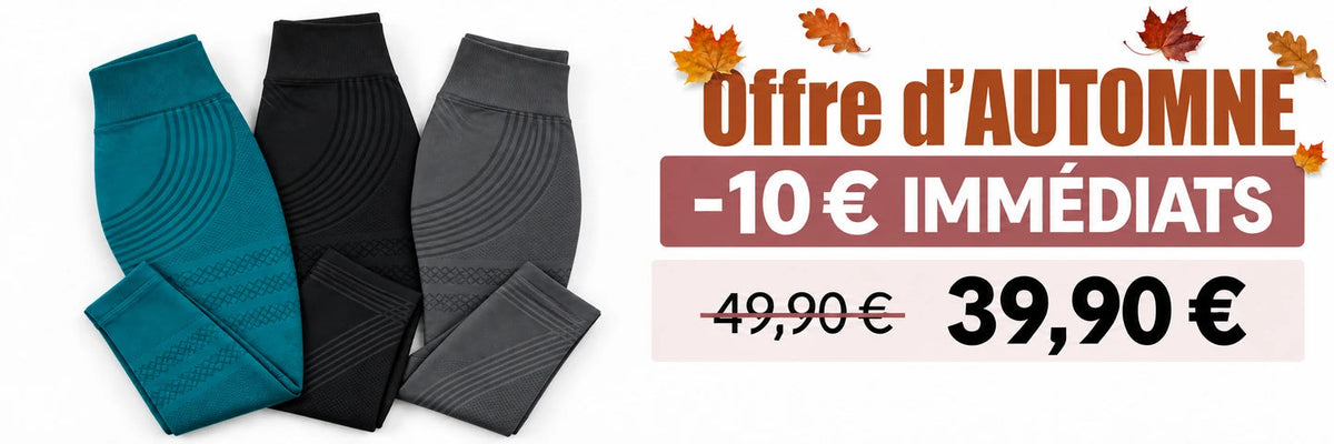 Offre d’AUTOMNE : −10 € IMMÉDIATS. Leggings à 39,90 € au lieu de 49,90 €.